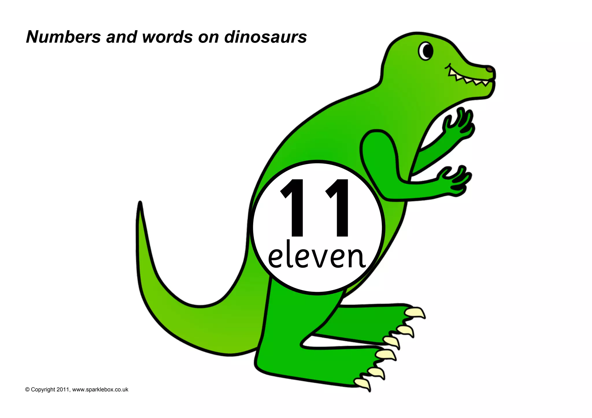 Numbers and words on dinosaurs




                                         11
                                         eleven


© Copyright 2011, www.sparklebox.co.uk
 