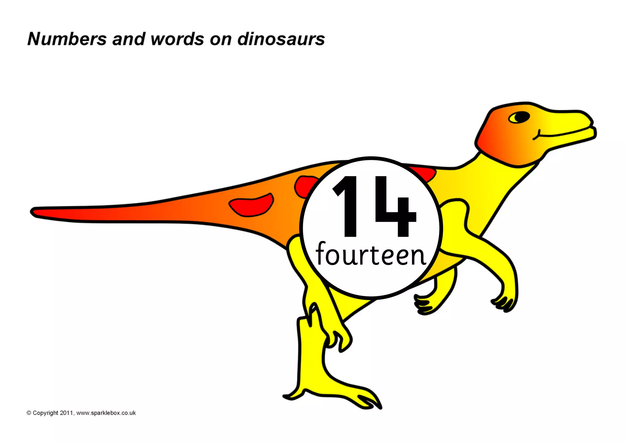 Numbers and words on dinosaurs




                                         14
                                         fourteen



© Copyright 2011, www.sparklebox.co.uk
 