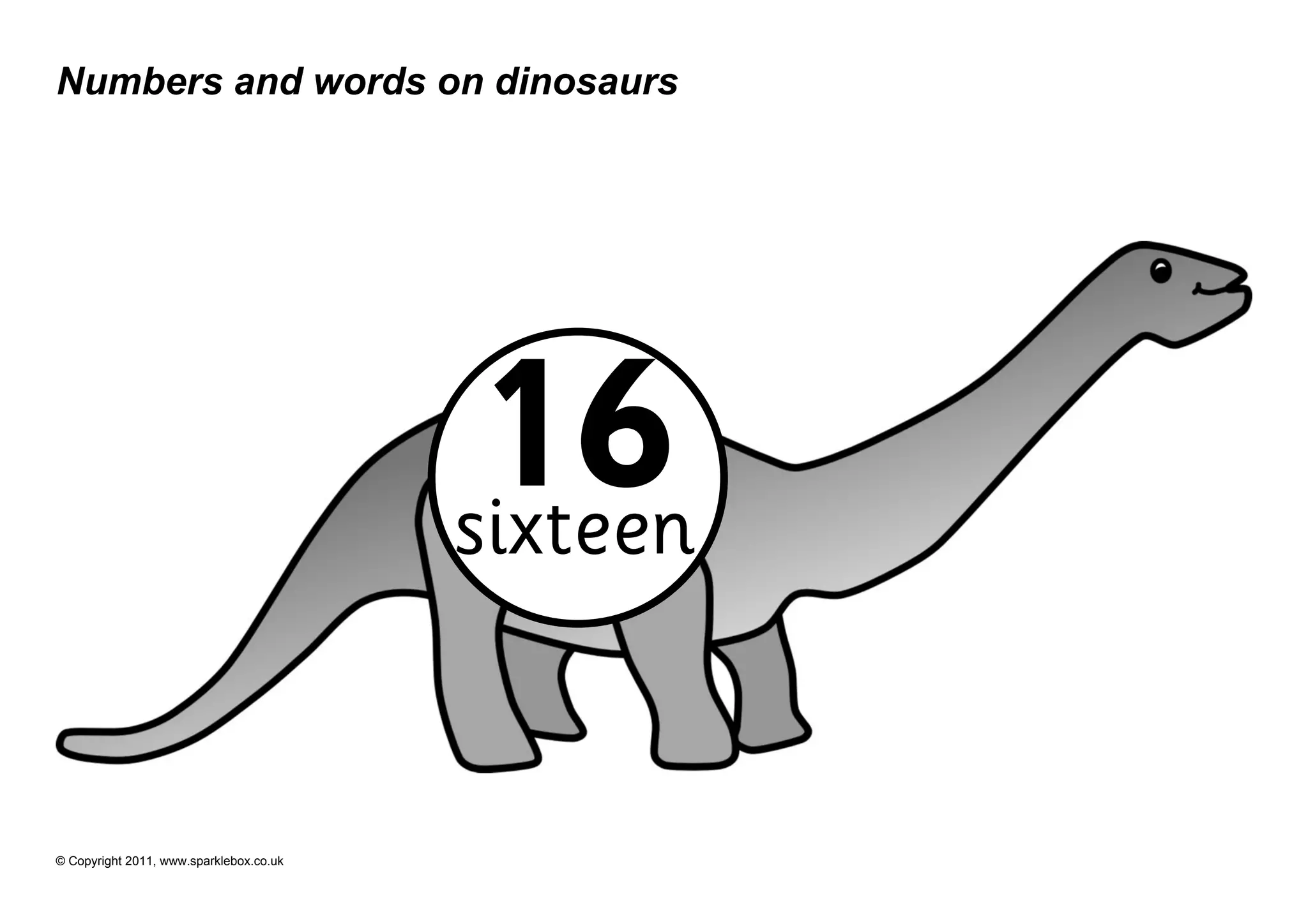 Numbers and words on dinosaurs




                                          16
                                         sixteen


© Copyright 2011, www.sparklebox.co.uk
 