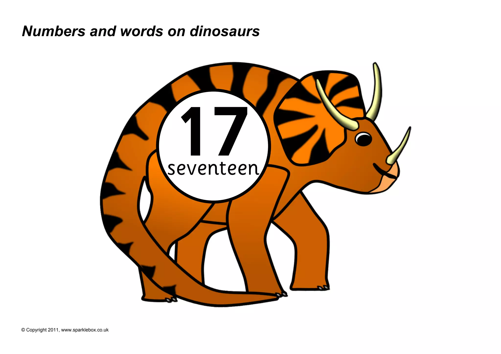 Numbers and words on dinosaurs




                                         17
                                         seventeen




© Copyright 2011, www.sparklebox.co.uk
 
