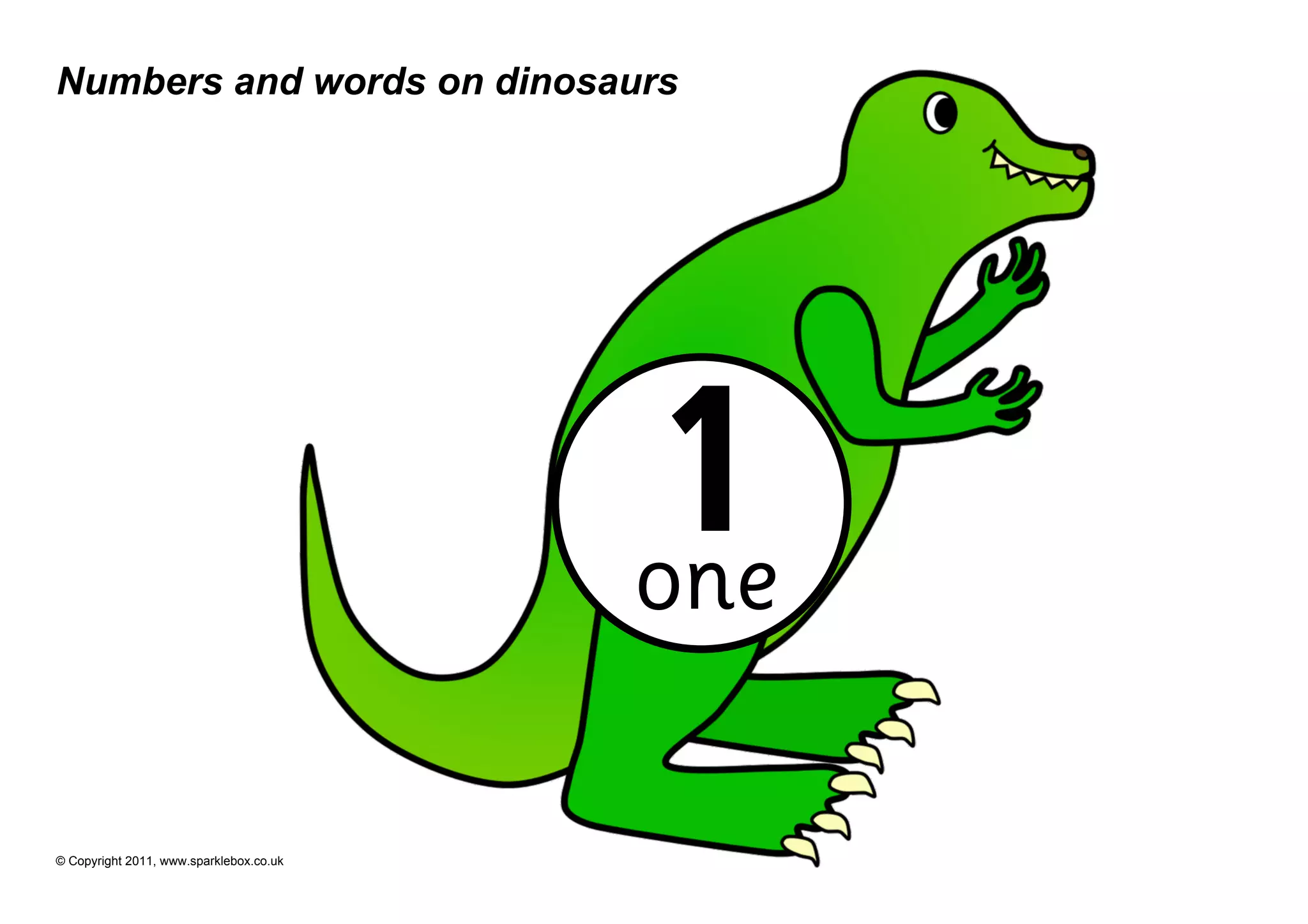 Numbers and words on dinosaurs




                                         1
                                         one

© Copyright 2011, www.sparklebox.co.uk
 