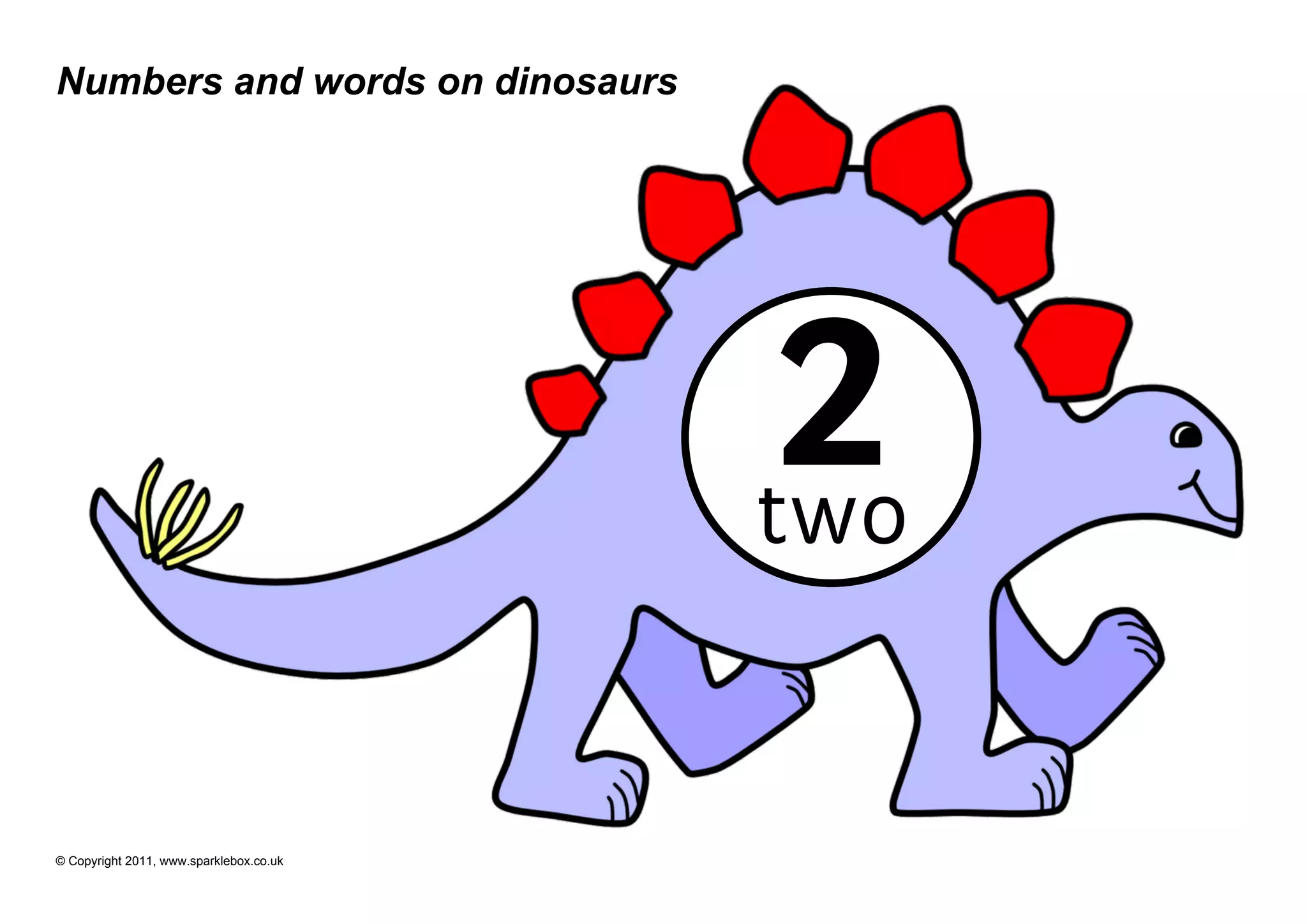 Numbers and words on dinosaurs




                                          2
                                         two


© Copyright 2011, www.sparklebox.co.uk
 