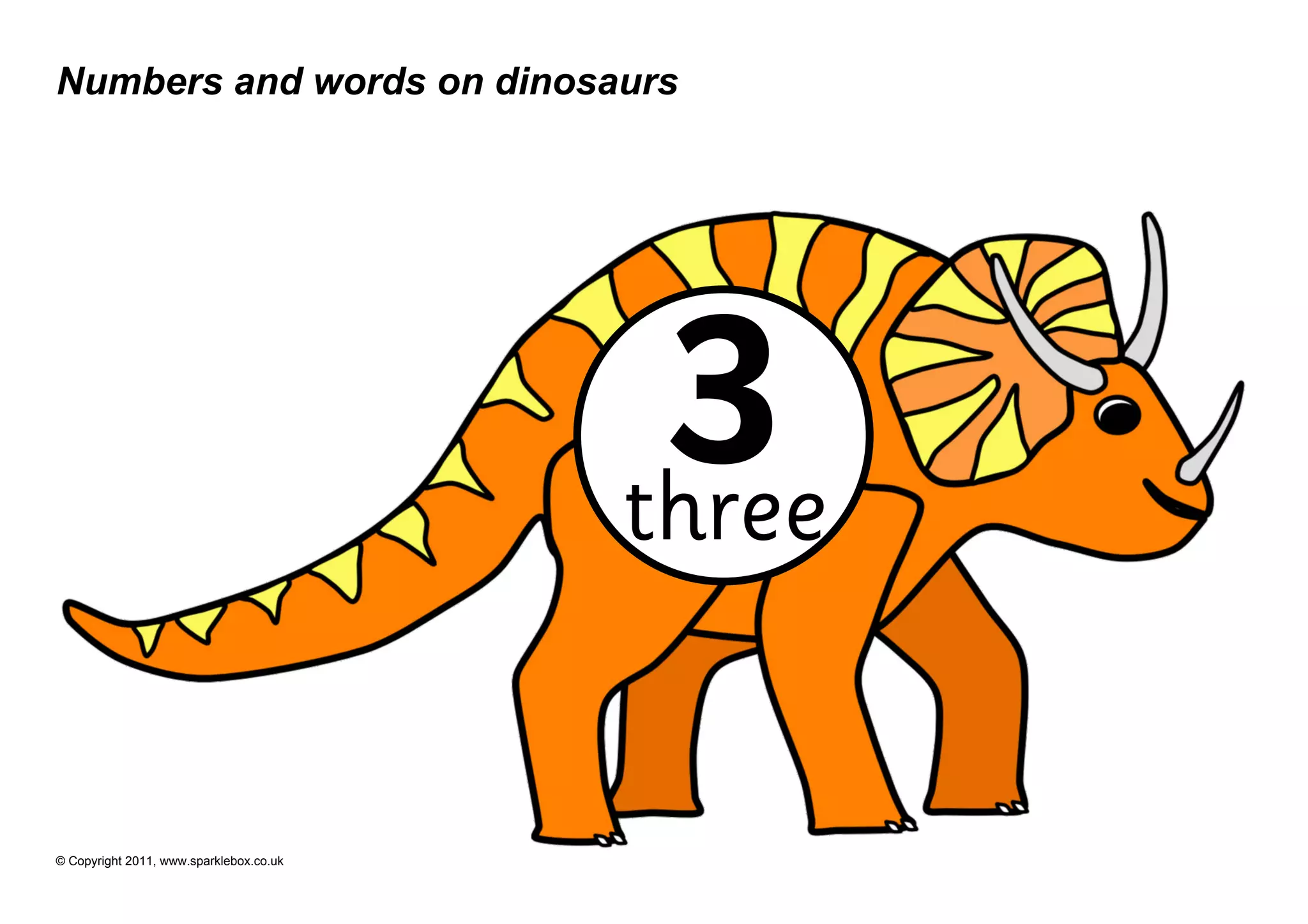 Numbers and words on dinosaurs




                                          3
                                         three


© Copyright 2011, www.sparklebox.co.uk
 