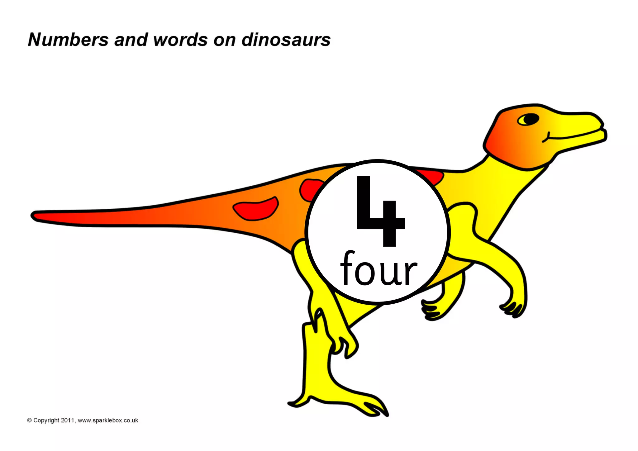 Numbers and words on dinosaurs




                                          4
                                         four

© Copyright 2011, www.sparklebox.co.uk
 