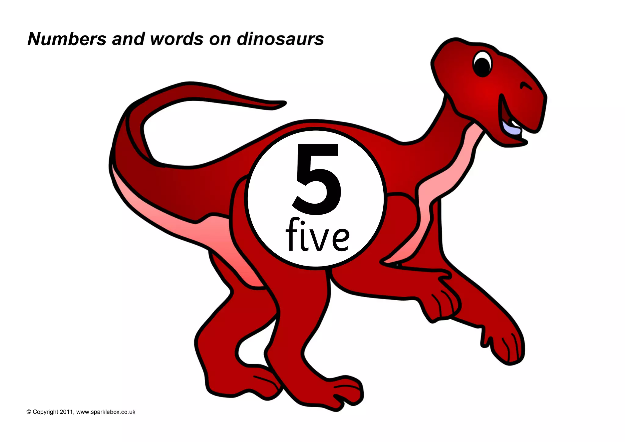Numbers and words on dinosaurs




                                         5
                                         five


© Copyright 2011, www.sparklebox.co.uk
 