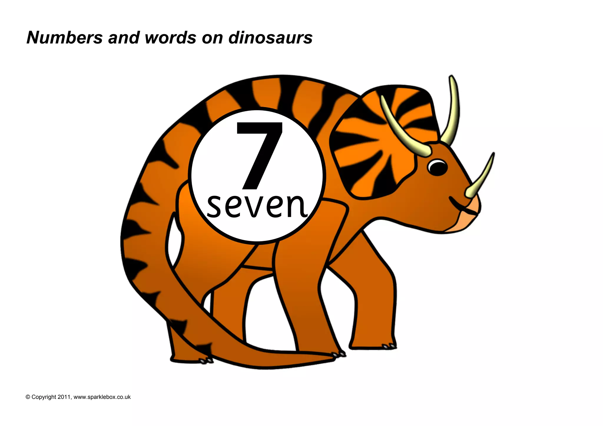 Numbers and words on dinosaurs




                                          7
                                         seven


© Copyright 2011, www.sparklebox.co.uk
 