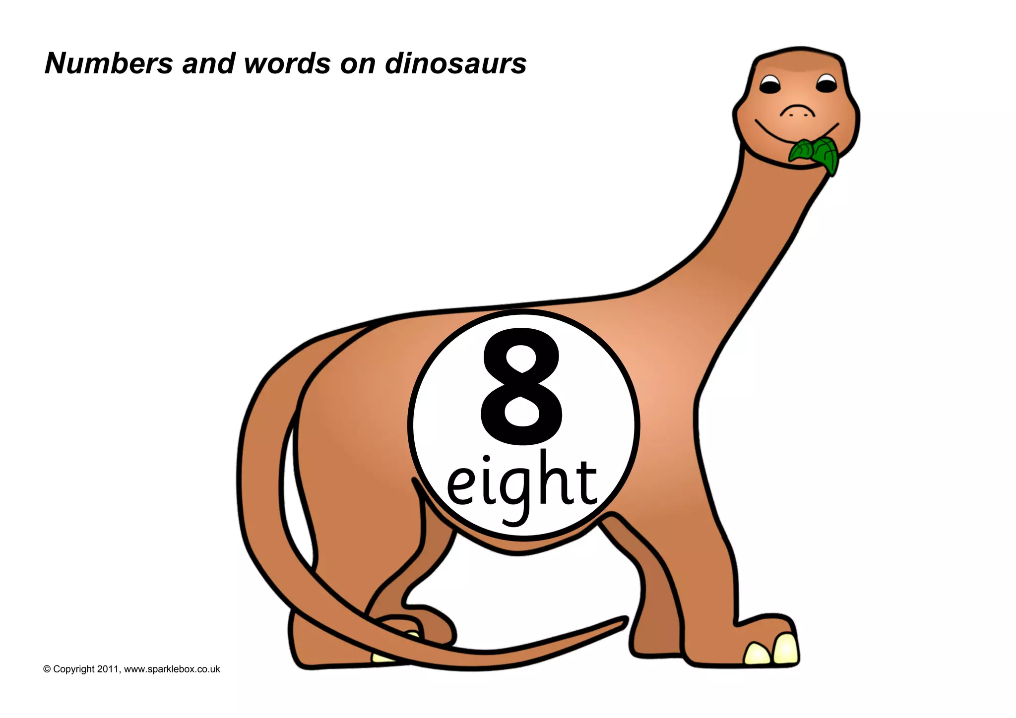 Numbers and words on dinosaurs




                                          8
                                         eight

© Copyright 2011, www.sparklebox.co.uk
 