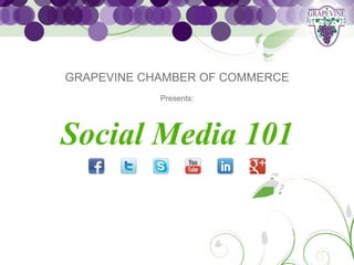 GRAPEVINE CHAMBER OF COMMERCE
            Presents:




Social Media 101
 