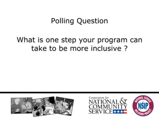 Polling Question What is one step your program can take to be more inclusive ? 