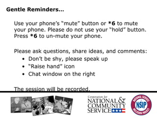 Gentle Reminders… Use your phone ’s “mute” button or  *6  to mute your phone. Please do not use your “hold” button. Press  *6  to un-mute your phone. Please ask questions, share ideas, and comments:  Don ’t be shy, please speak up “ Raise hand” icon Chat window on the right The session will be recorded.  