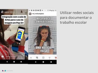 EDUCAMÍDIA
Utilizar redes sociais
para documentar o
trabalho escolar
 