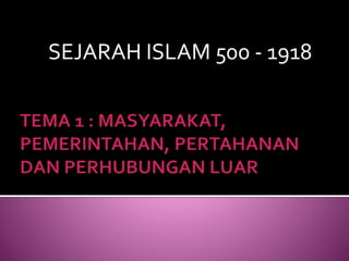 SEJARAH ISLAM 500 - 1918
 