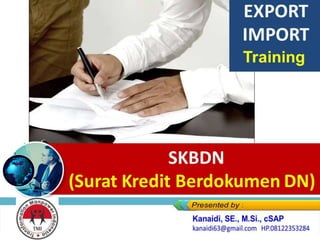 SKBDN
(Surat Kredit Berdokumen DN)
EXPORT
IMPORT
Training
 