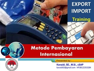 Metode Pembayaran
Internasional
EXPORT
IMPORT
Training
 