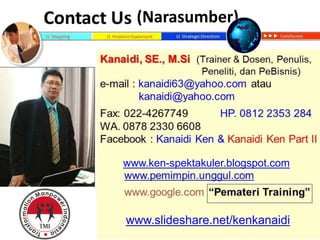 www.slideshare.net/kenkanaidi
(Narasumber)
www.ken-spektakuler.blogspot.com
 