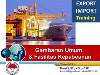 Gambaran Umum
& Fasilitas Kepabeanan
EXPORT
IMPORT
Training
 