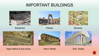 IMPORTANT BUILDINGS
Buleuterium Pritaneo Sanctuary
Hera´s TempleOlypic stadium & race course Zeus´ Temple
 