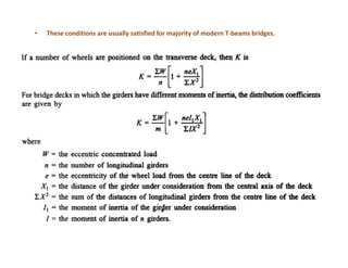 • These conditions are usually satisfied for majority of modern T-beams bridges.
 