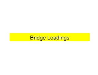 Bridge LoadingsBridge Loadings
 