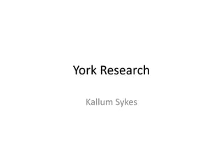 York Research
Kallum Sykes
 