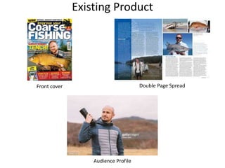 Existing Product
Front cover Double Page Spread
Audience Profile
 