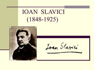IOAN SLAVICI
(1848-1925)
 