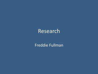 Research
Freddie Fullman
 