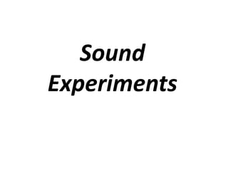 Sound
Experiments
 