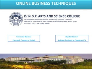ONLINE BUSINESS TECHNIQUES
1
Electronic Business
Electronic Commerce Models
Rajakrishnan M
Assistant Professor in Commerce CA
 
