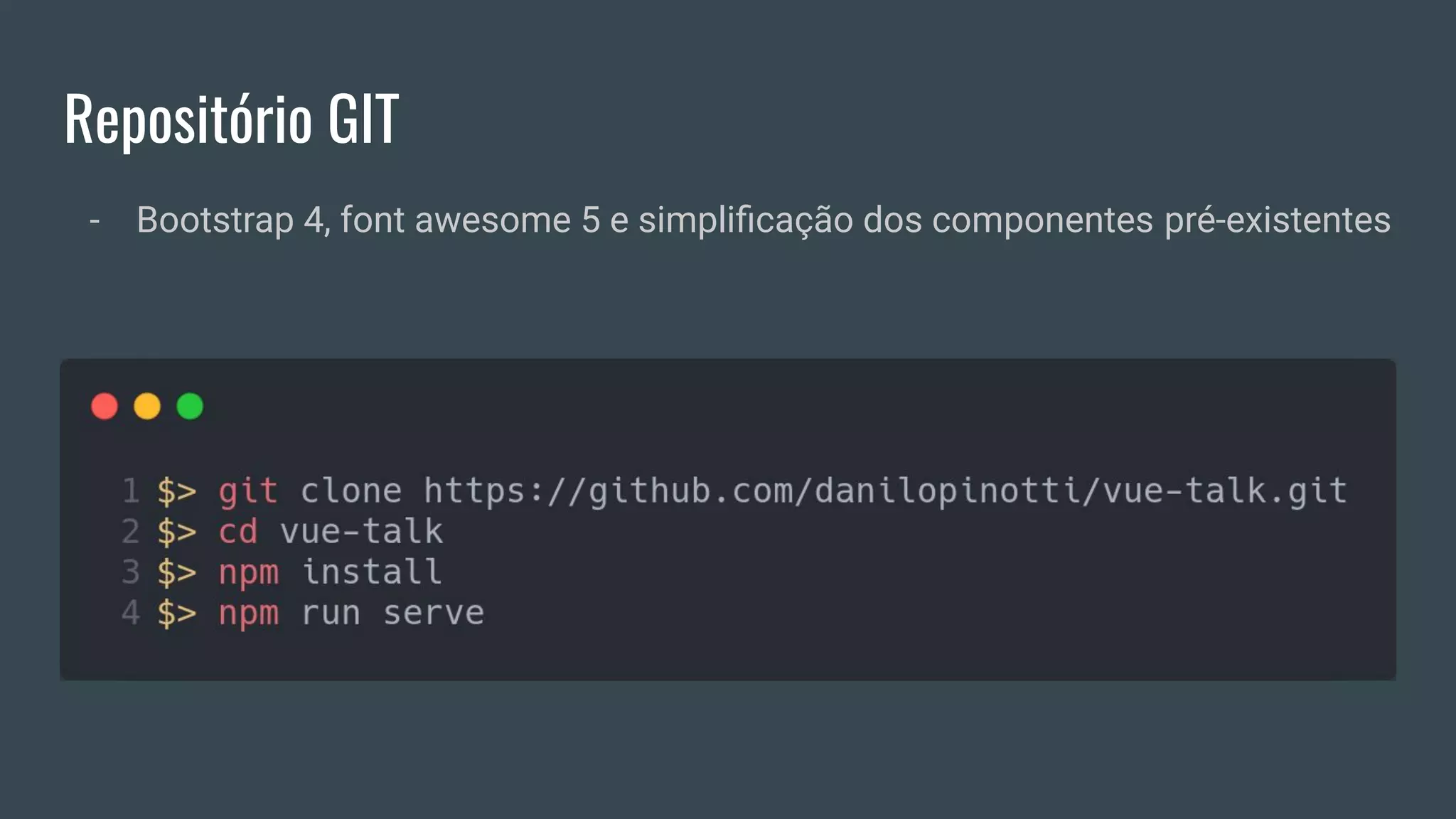 Repositório GIT
- Bootstrap 4, font awesome 5 e simpliﬁcação dos componentes pré-existentes
 