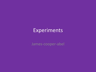 Experiments
James-cooper-abel
 