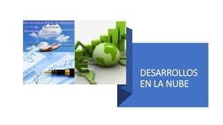 DESARROLLOS
EN LA NUBE
 