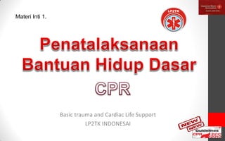Basic trauma and Cardiac Life Support
LP2TK INDONESAI
Materi Inti 1.
 