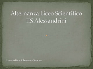 Lorenzo Foroni, Francesco Sansone
 