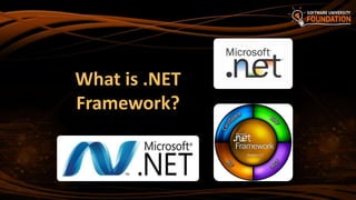 What is .NET
Framework?
 