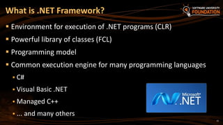 15
 Environment for execution of .NET programs (CLR)
 Powerful library of classes (FCL)
 Programming model
 Common execution engine for many programming languages
 C#
 Visual Basic .NET
 Managed C++
 ... and many others
What is .NET Framework?
 