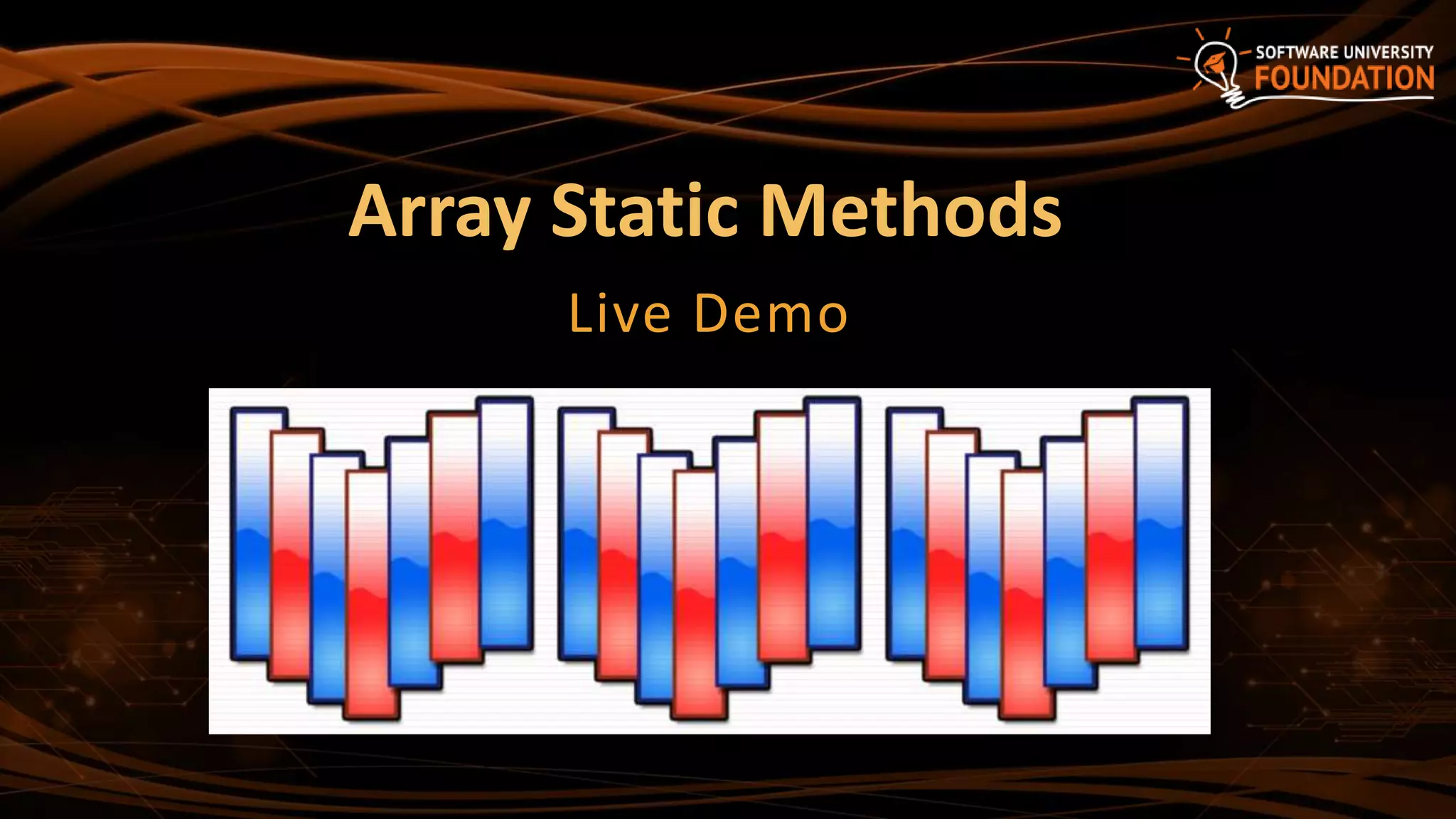 Array Static Methods
Live Demo
 