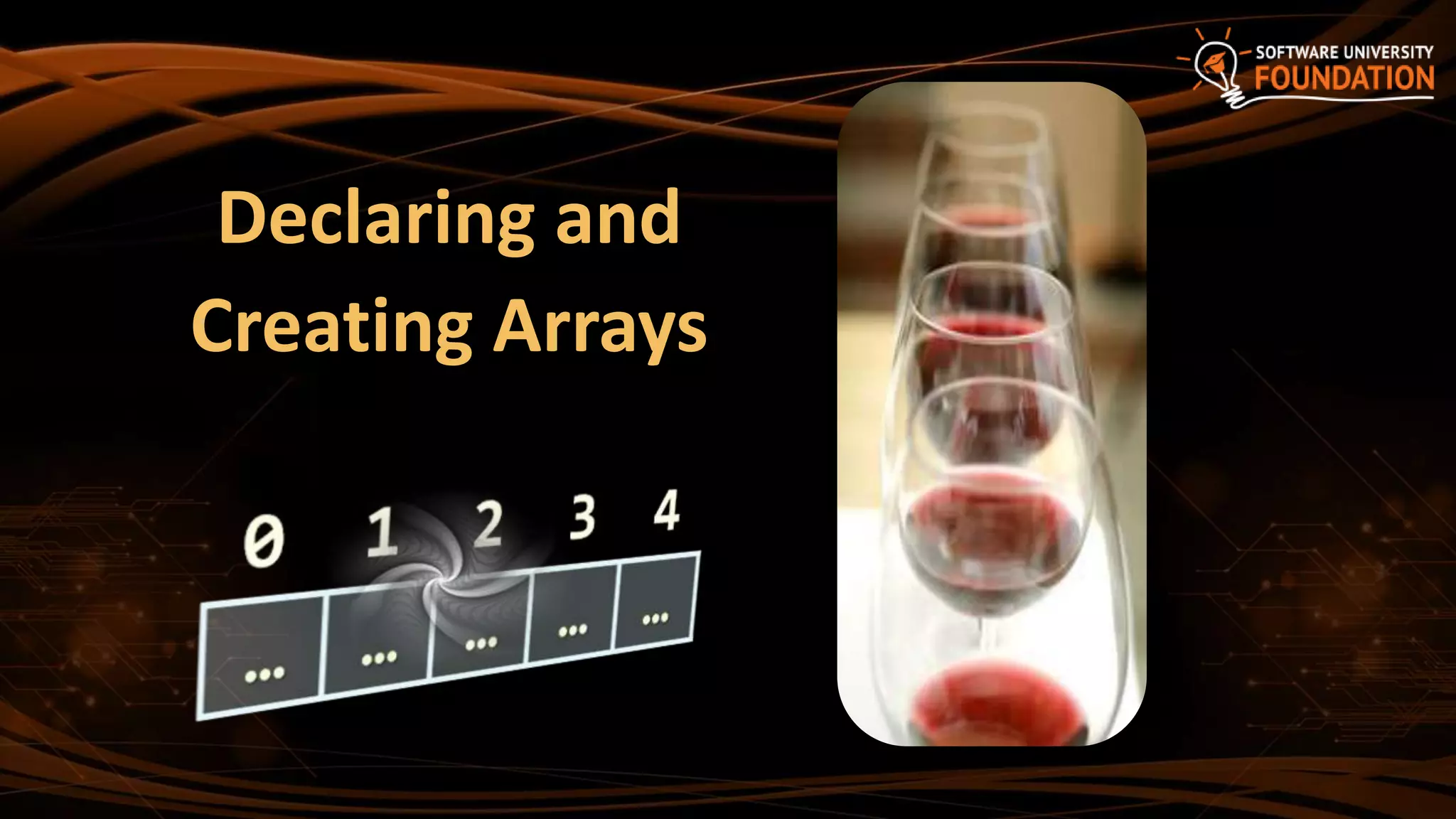Declaring and
Creating Arrays
 