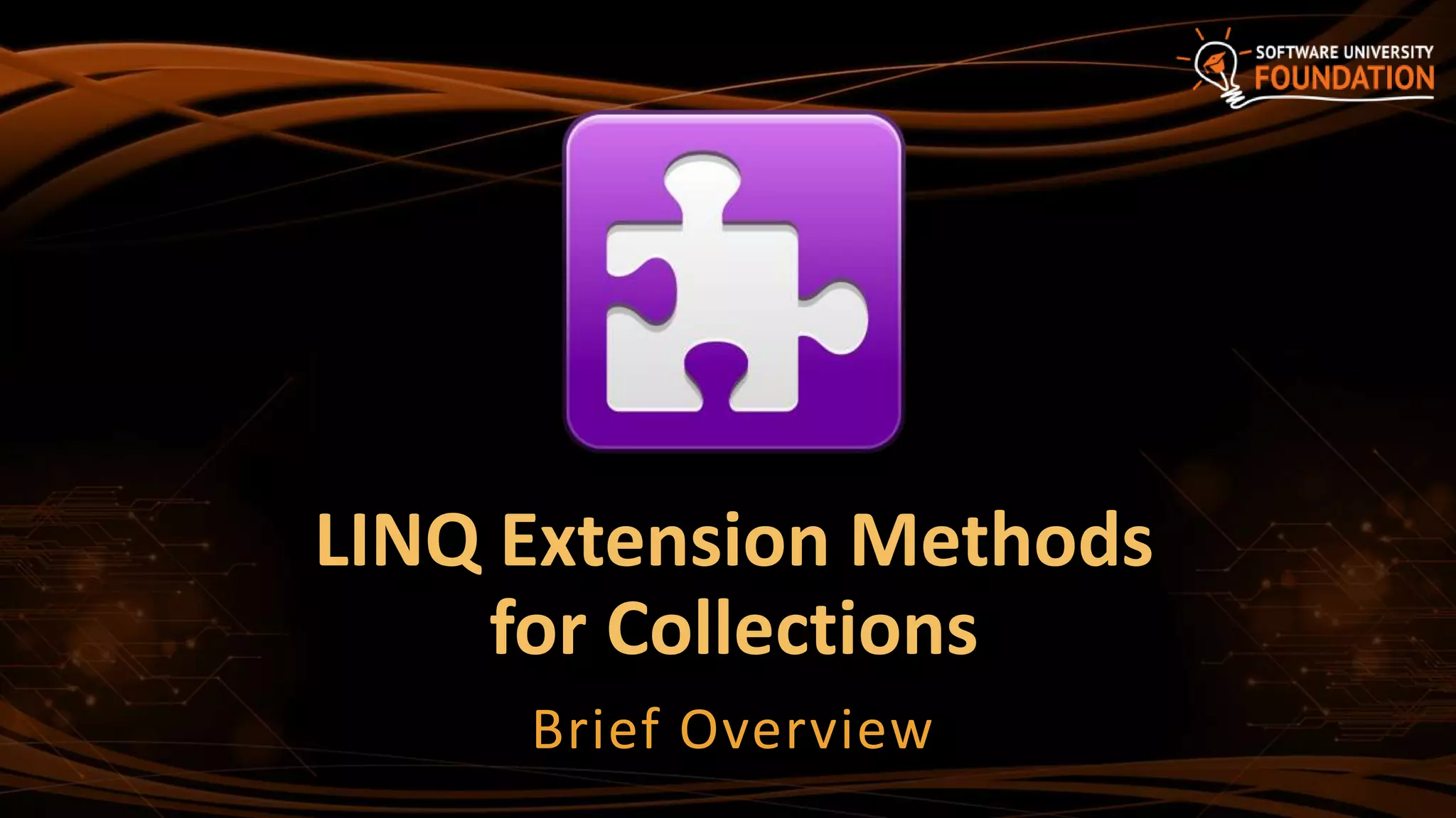 LINQ Extension Methods
for Collections
Brief Overview
 