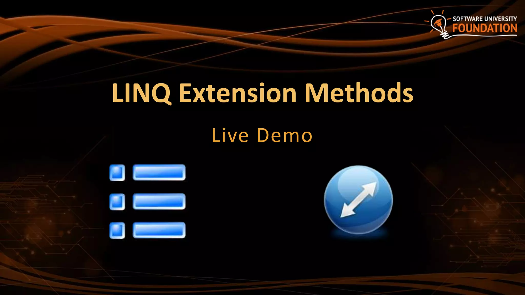 LINQ Extension Methods
Live Demo
 