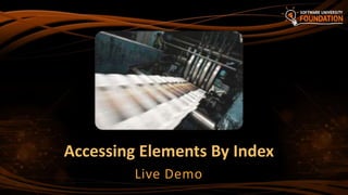 Accessing Elements By Index
Live Demo
 