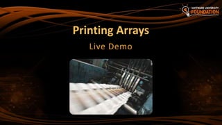 Printing Arrays
Live Demo
 