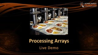 Processing Arrays
Live Demo
 
