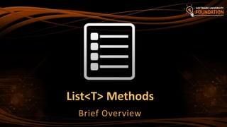 List<T> Methods
Brief Overview
 