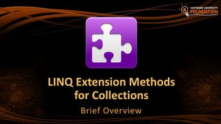 LINQ Extension Methods
for Collections
Brief Overview
 