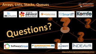 ?
Arrays, Lists, Stacks, Queues
https://softuni.bg/courses/advanced-csharp
 