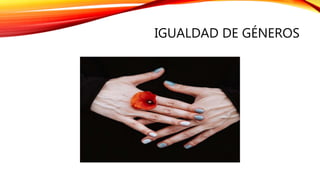 IGUALDAD DE GÉNEROS
 
