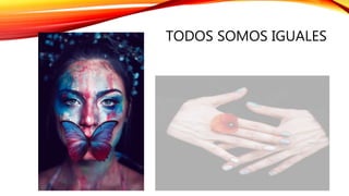 TODOS SOMOS IGUALES
 