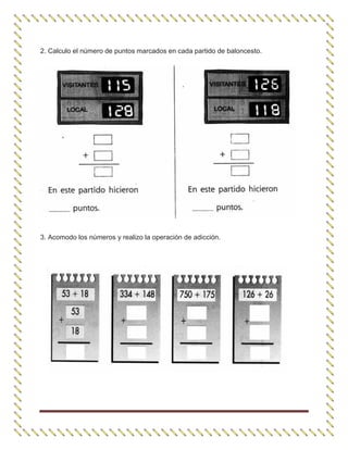 2. Calculo el número de puntos marcados en cada partido de baloncesto.
3. Acomodo los números y realizo la operación de adicción.
 