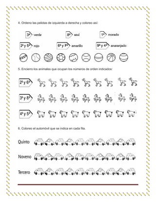 4. Ordeno las pelotas de izquierda a derecha y coloreo así:
5. Encierro los animales que ocupan los números de orden indicados:
6. Coloreo el automóvil que se indica en cada fila.
 